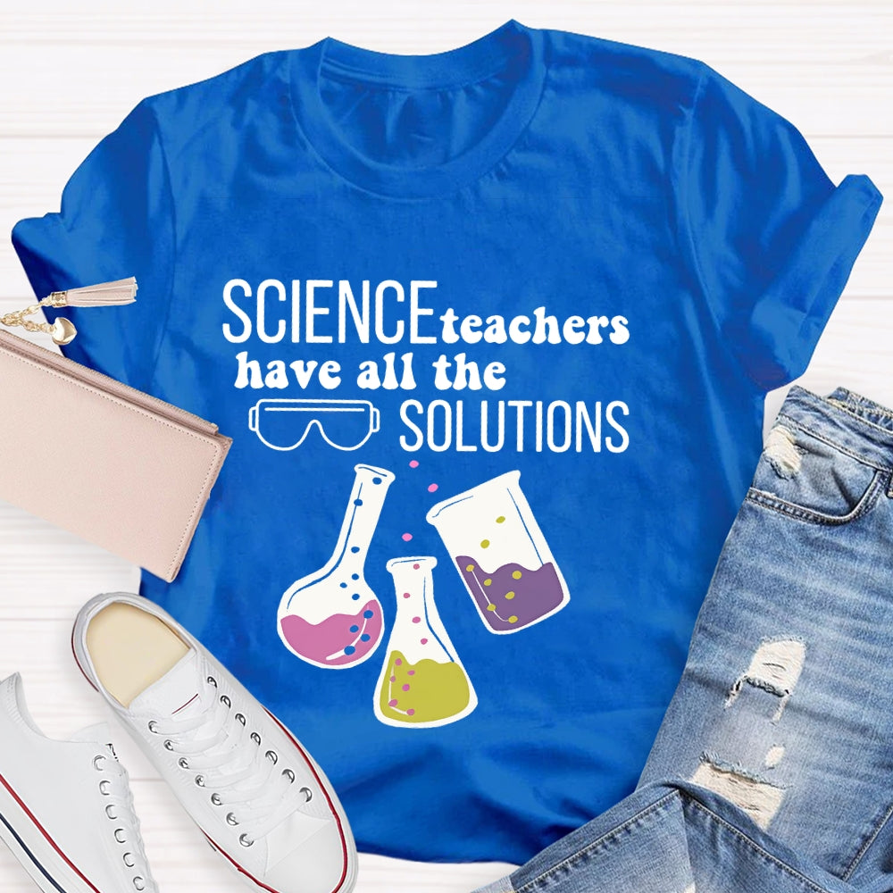 Science Teachers Have All The Solutions Teacher Gift T-shirt