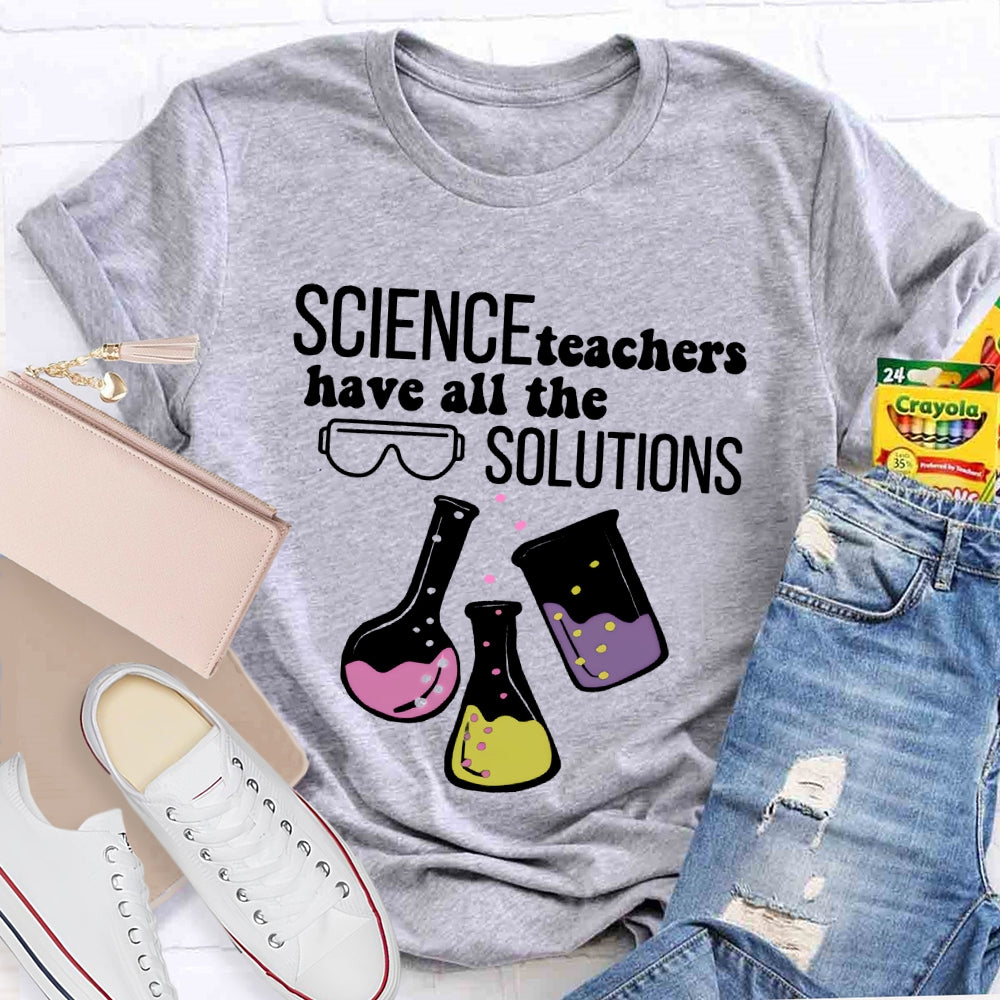 Science Teachers Have All The Solutions Teacher Gift T-shirt