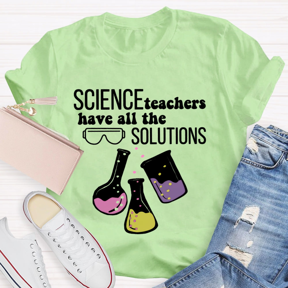 Science Teachers Have All The Solutions Teacher Gift T-shirt