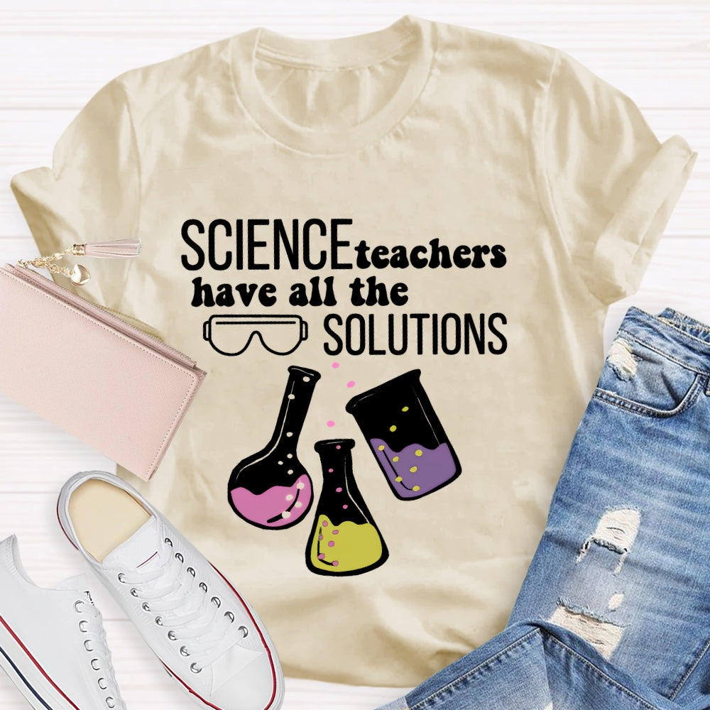 Science Teachers Have All The Solutions Teacher Gift T-shirt