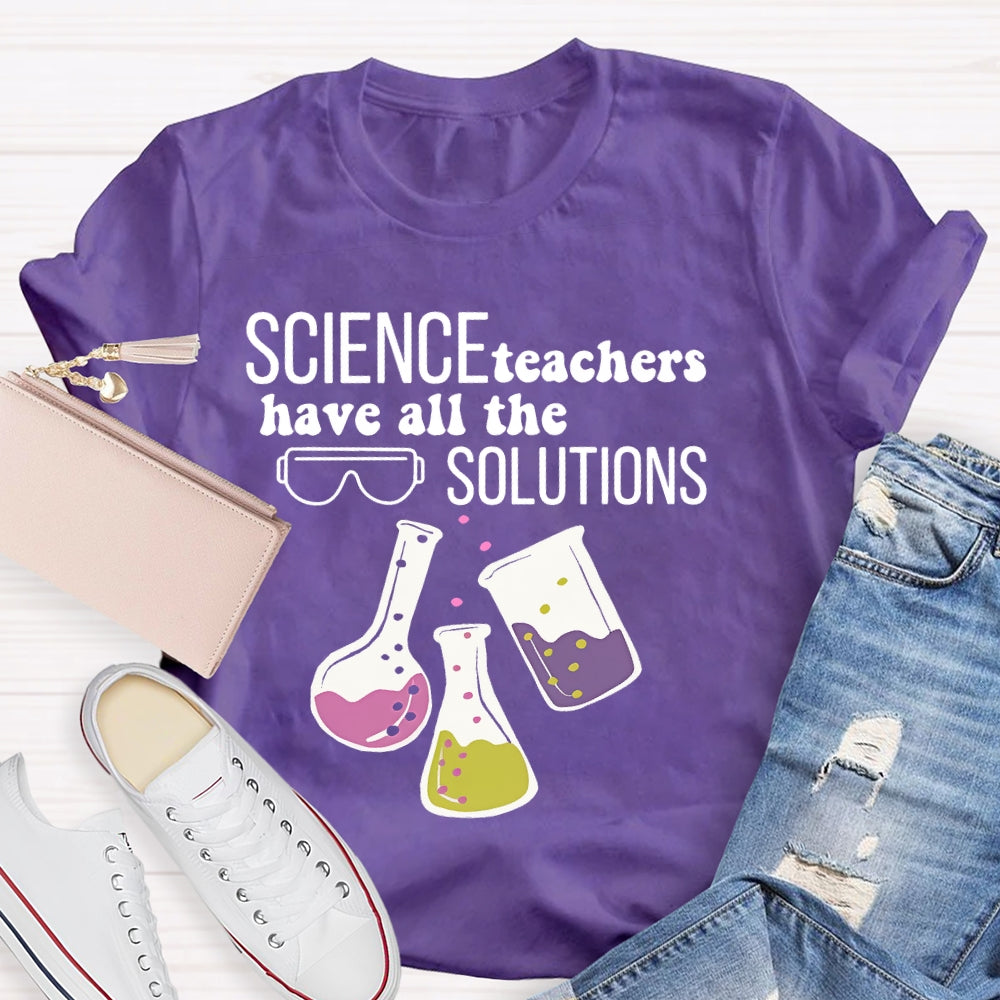 Science Teachers Have All The Solutions Teacher Gift T-shirt