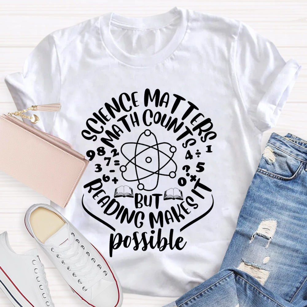 Science Matters Math Counts Reading Makes It Possible T-shirt