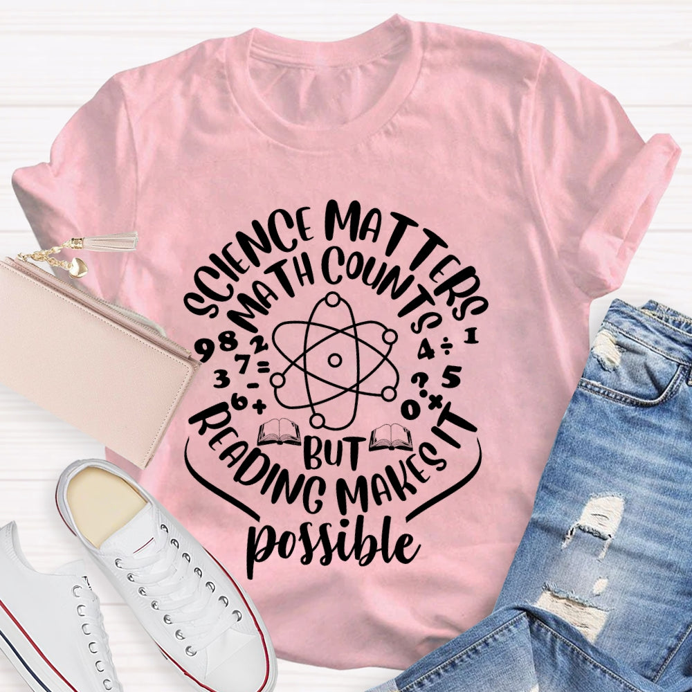 Science Matters Math Counts Reading Makes It Possible T-shirt