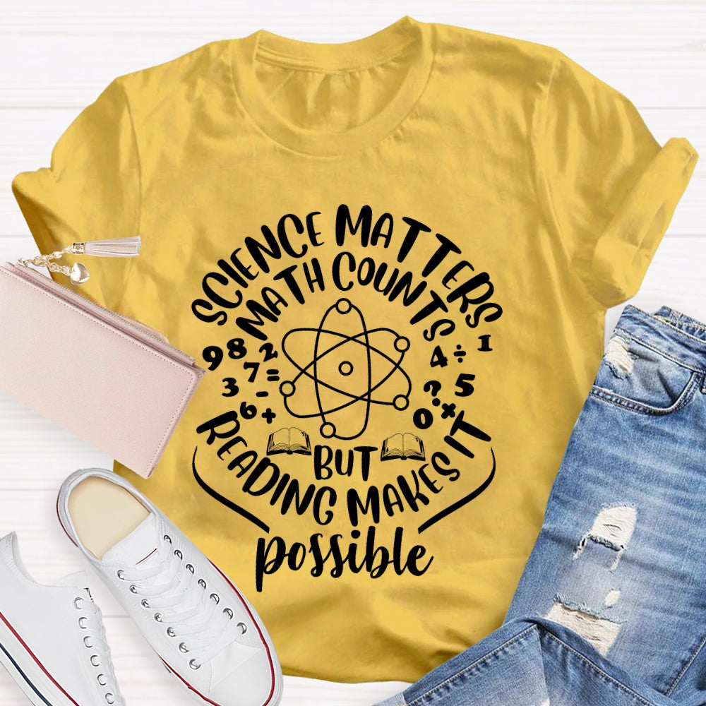 Science Matters Math Counts Reading Makes It Possible T-shirt
