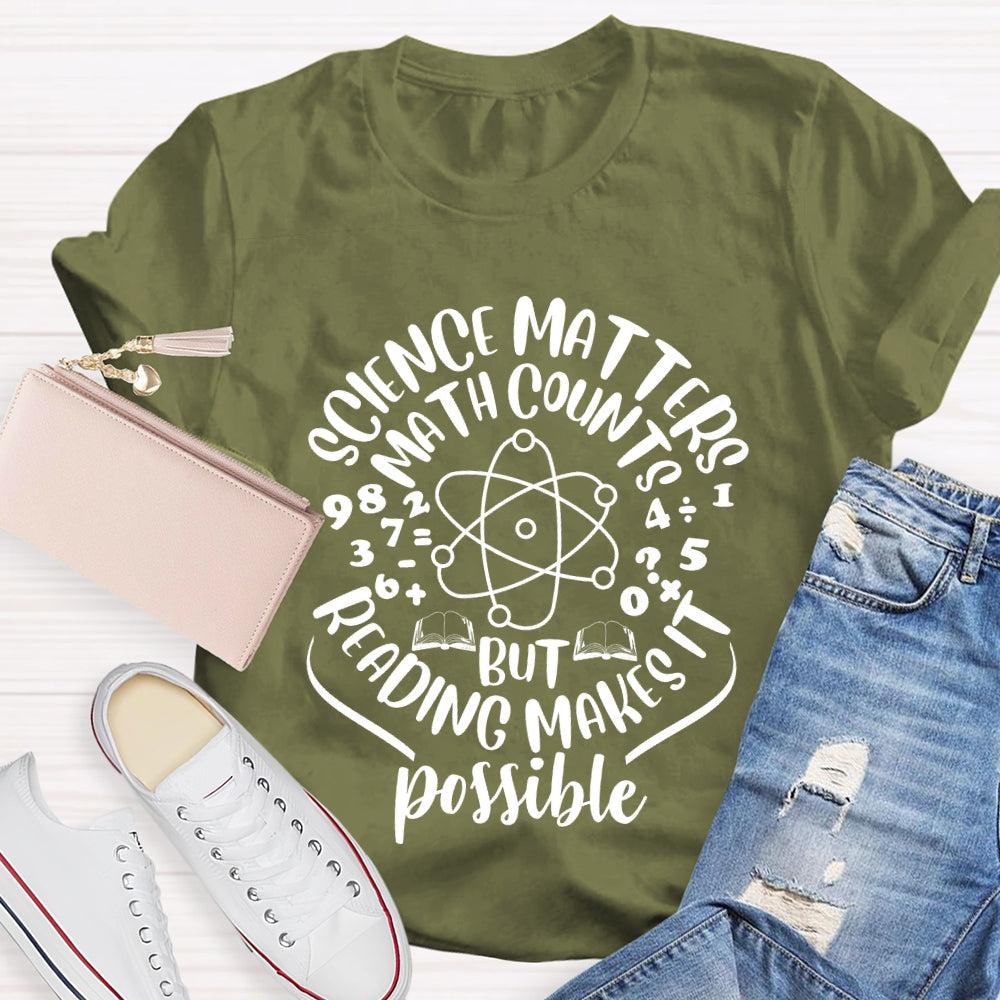 Science Matters Math Counts Reading Makes It Possible T-shirt