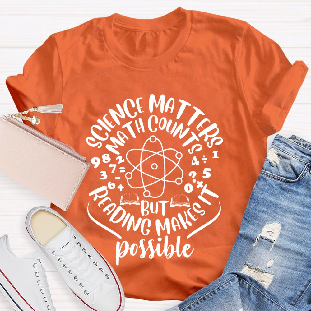 Science Matters Math Counts Reading Makes It Possible T-shirt