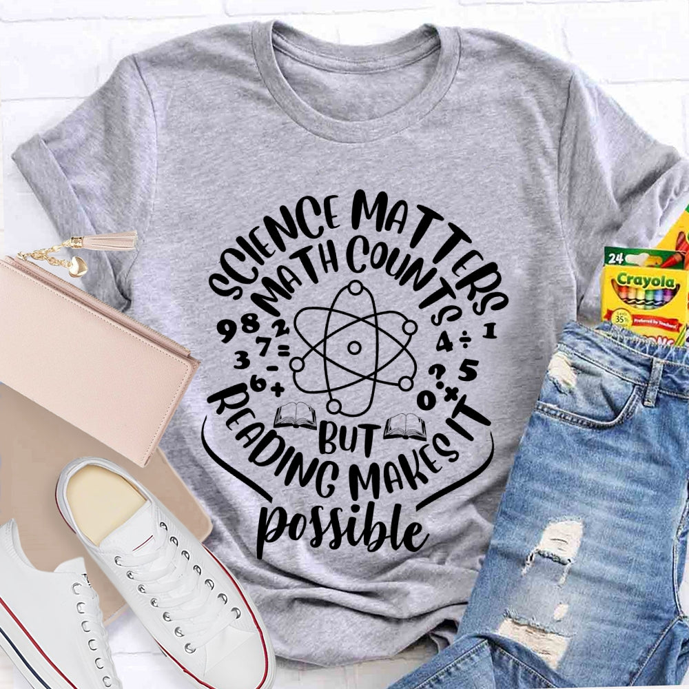 Science Matters Math Counts Reading Makes It Possible T-shirt