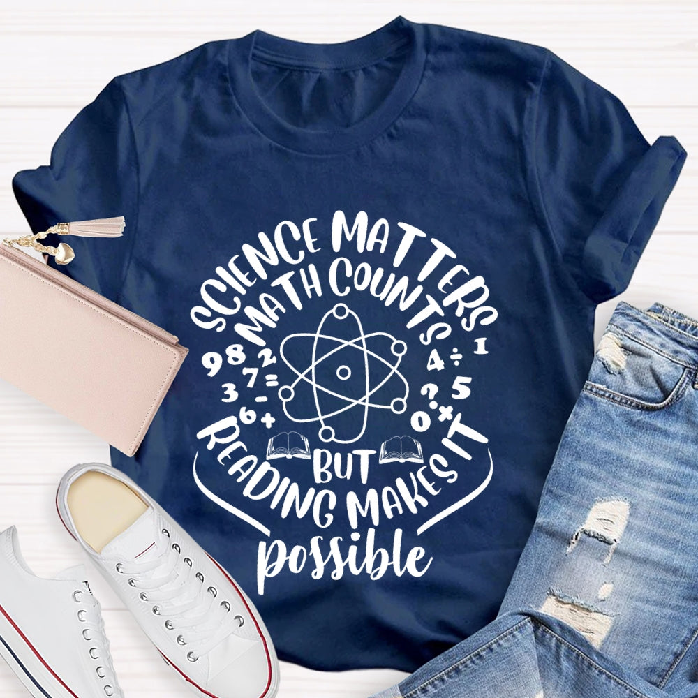 Science Matters Math Counts Reading Makes It Possible T-shirt