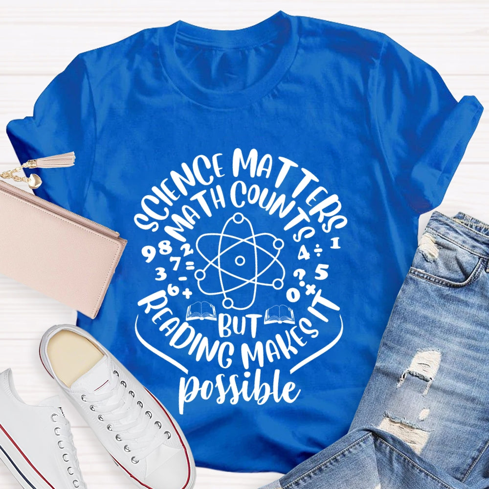 Science Matters Math Counts Reading Makes It Possible T-shirt