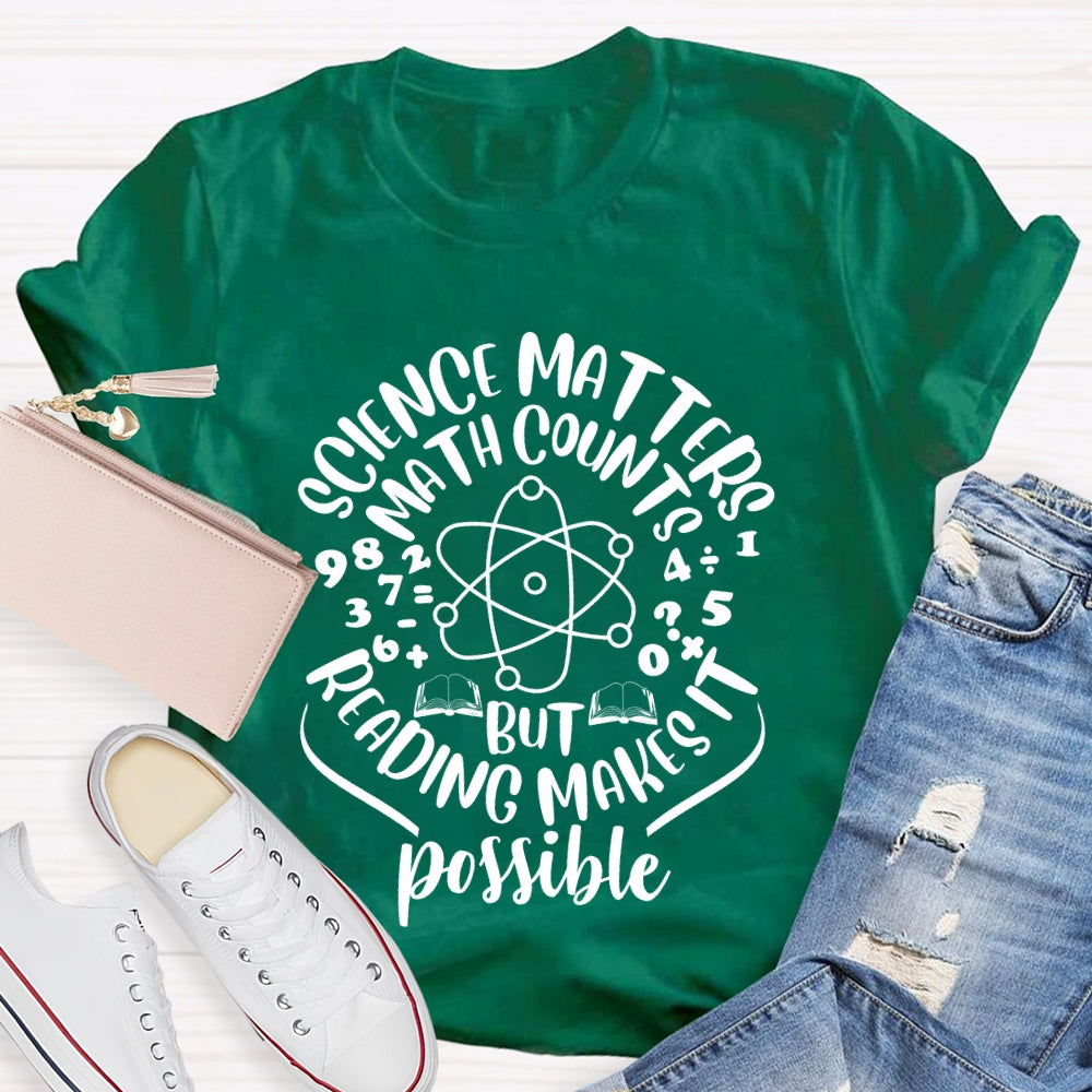 Science Matters Math Counts Reading Makes It Possible T-shirt