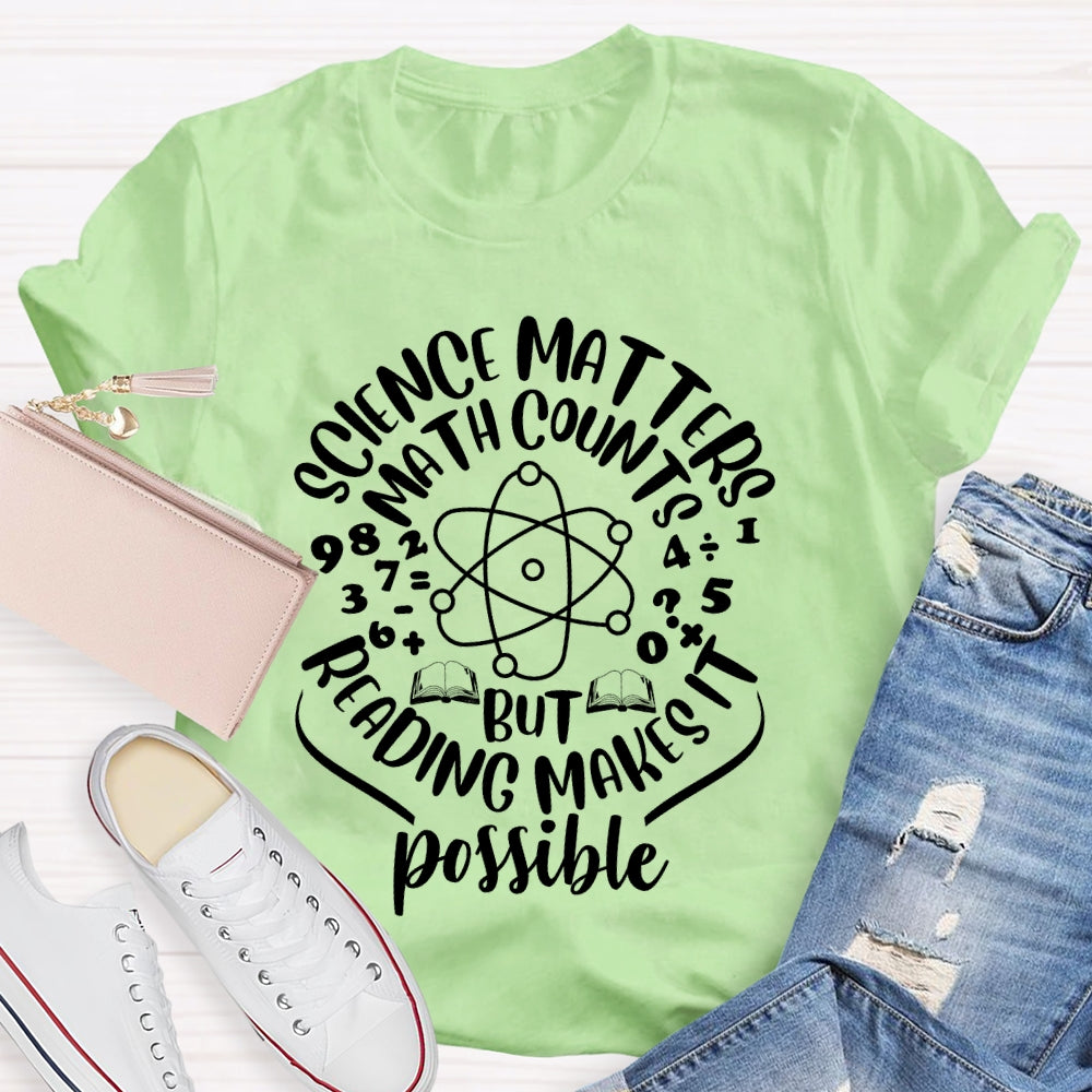 Science Matters Math Counts Reading Makes It Possible T-shirt