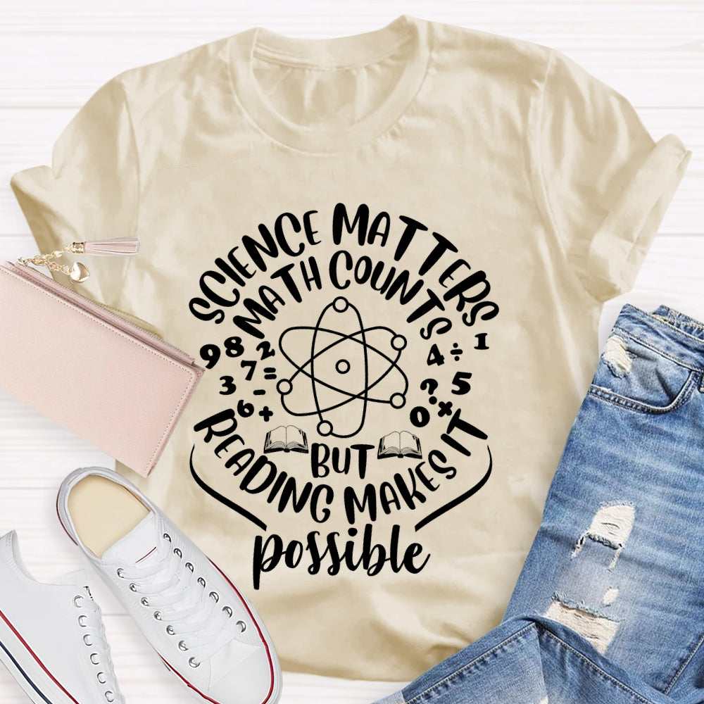 Science Matters Math Counts Reading Makes It Possible T-shirt