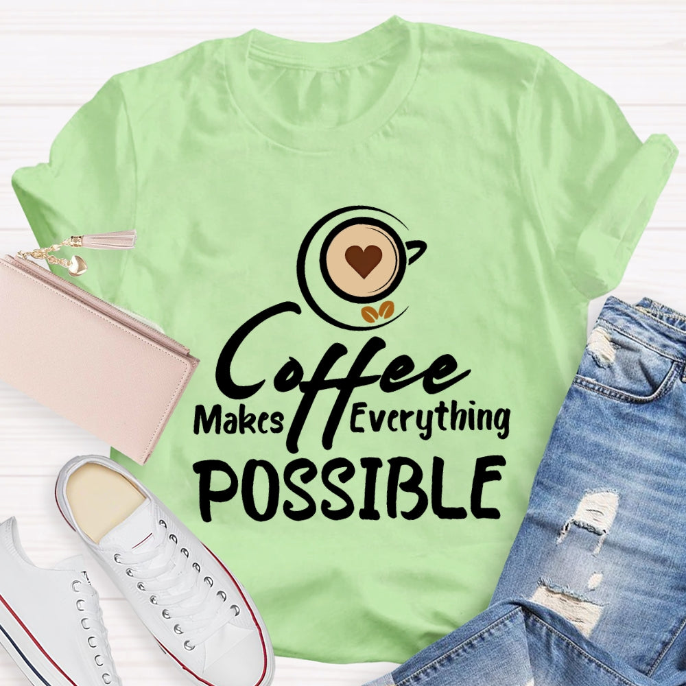 Coffee Makes Everything Possible T-shirt