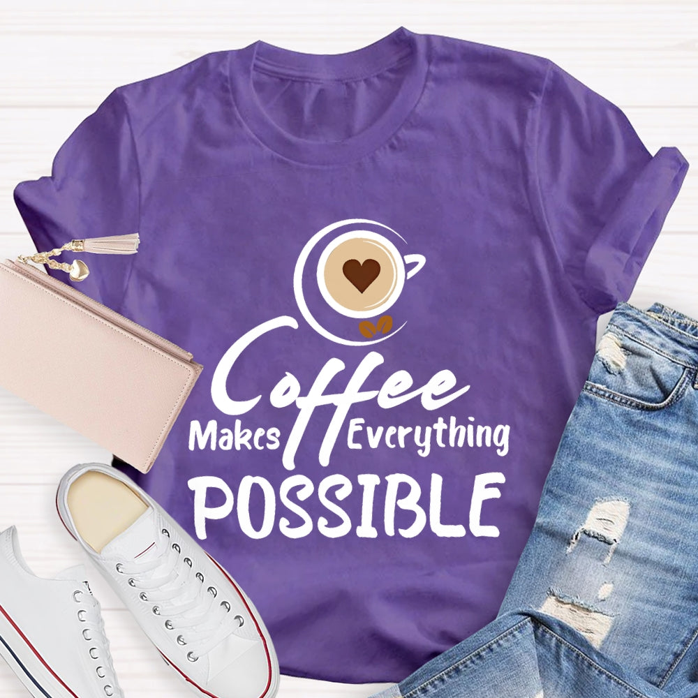 Coffee Makes Everything Possible T-shirt