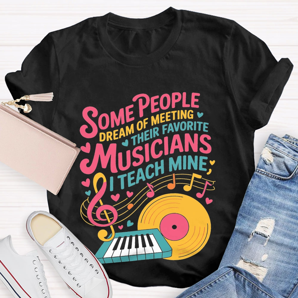 Some People Dream Of Meeting Their Favorite Musicians Music T-shirt