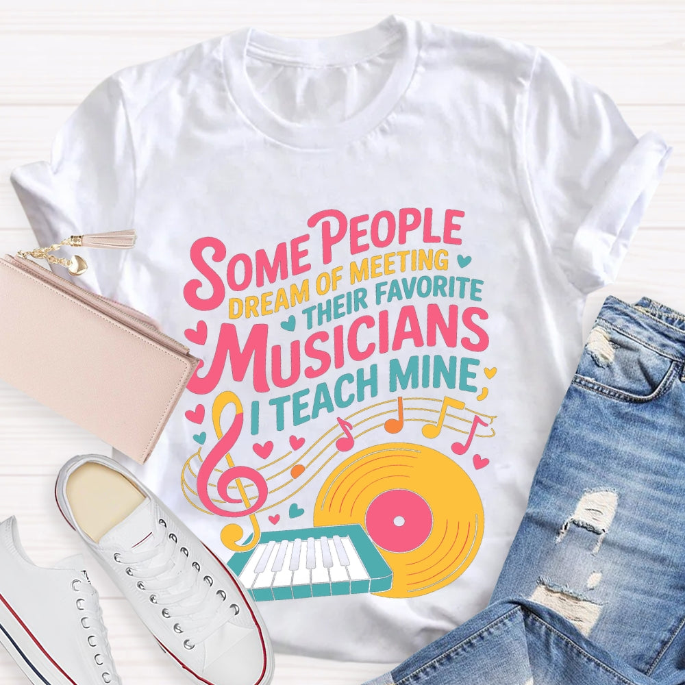 Some People Dream Of Meeting Their Favorite Musicians Music T-shirt
