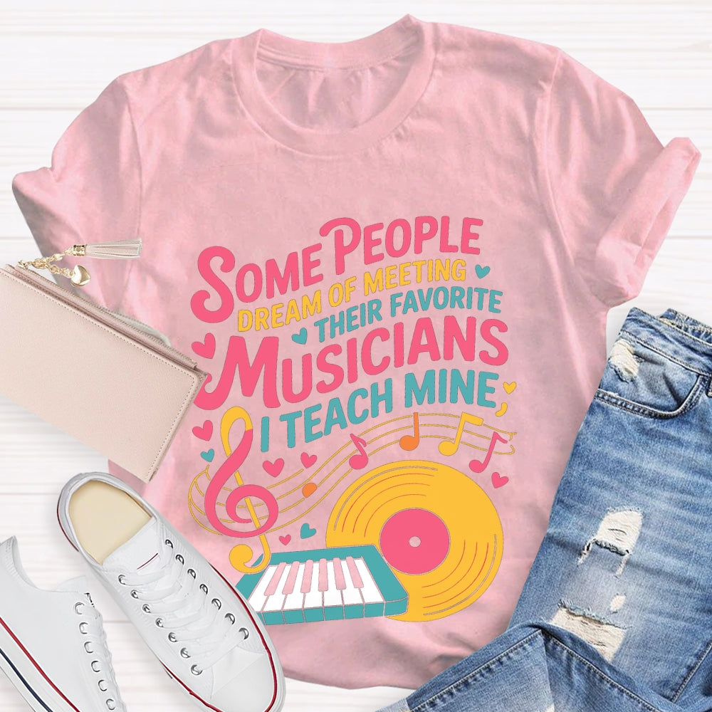 Some People Dream Of Meeting Their Favorite Musicians Music T-shirt