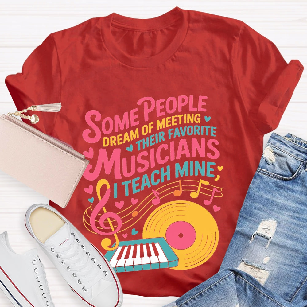 Some People Dream Of Meeting Their Favorite Musicians Music T-shirt