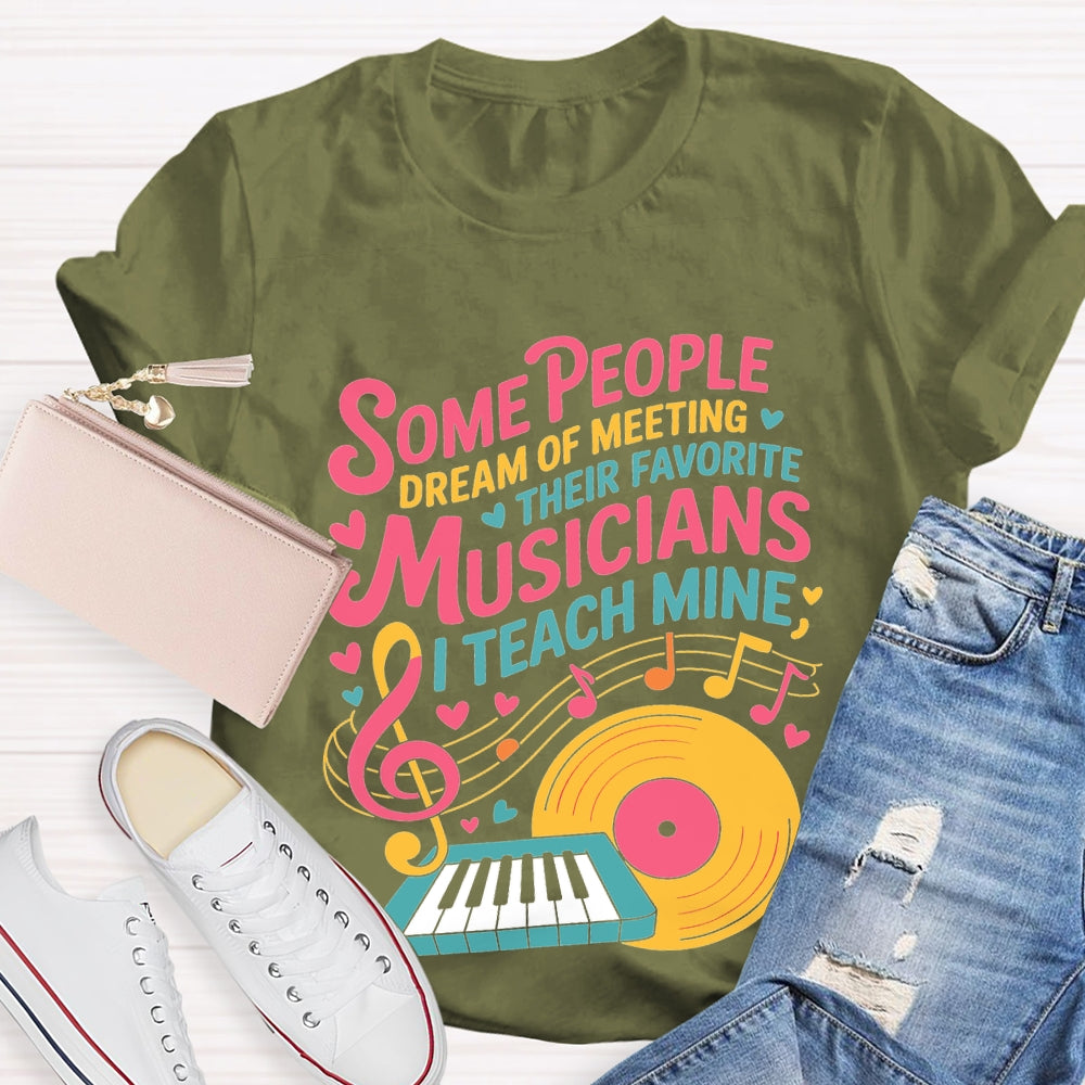 Some People Dream Of Meeting Their Favorite Musicians Music T-shirt