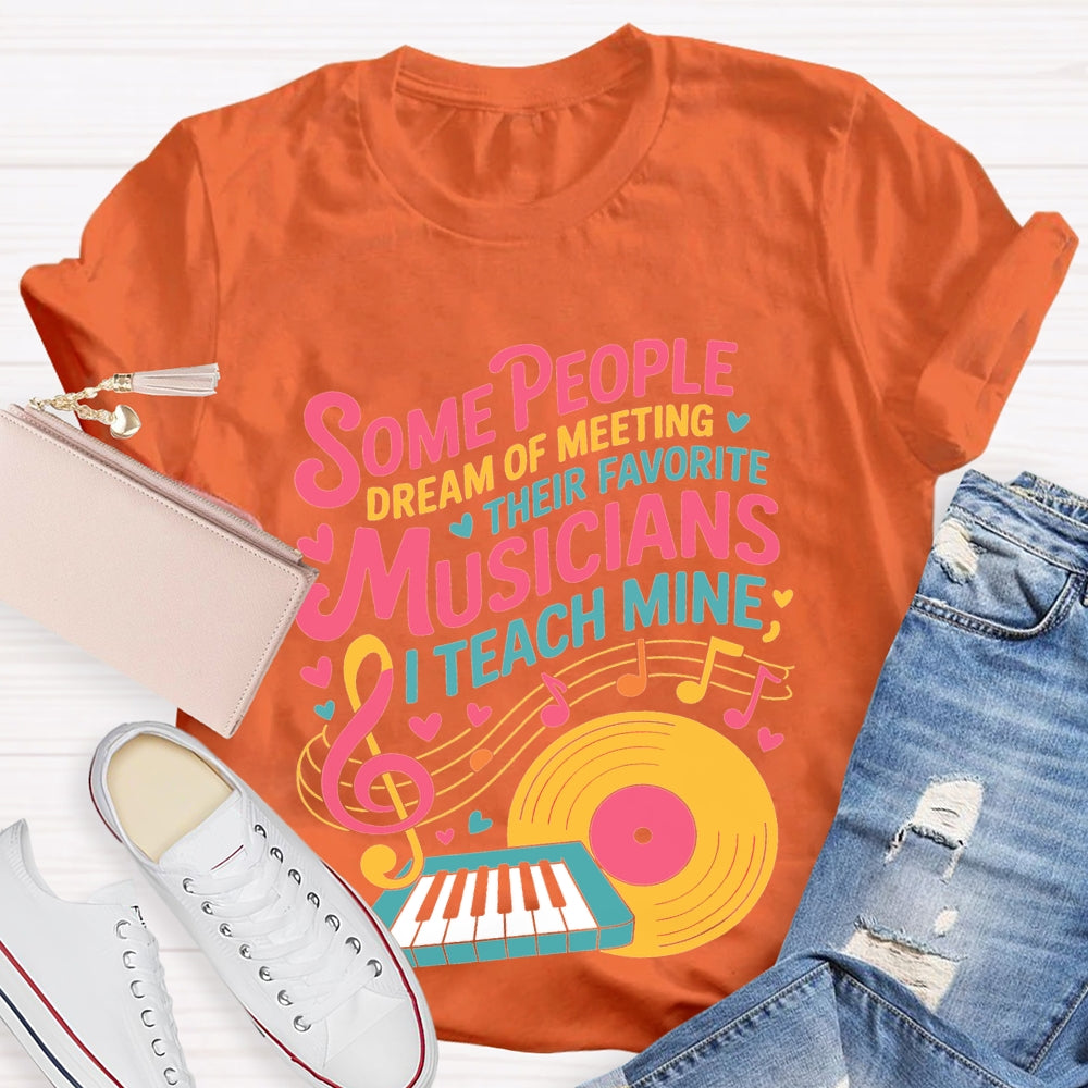 Some People Dream Of Meeting Their Favorite Musicians Music T-shirt