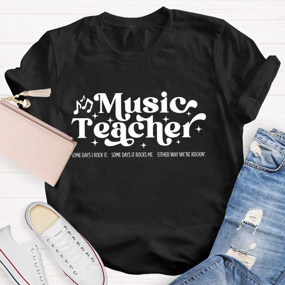 Some Days I Rock It Some Days It Rocks Me Music Teacher T-shirt