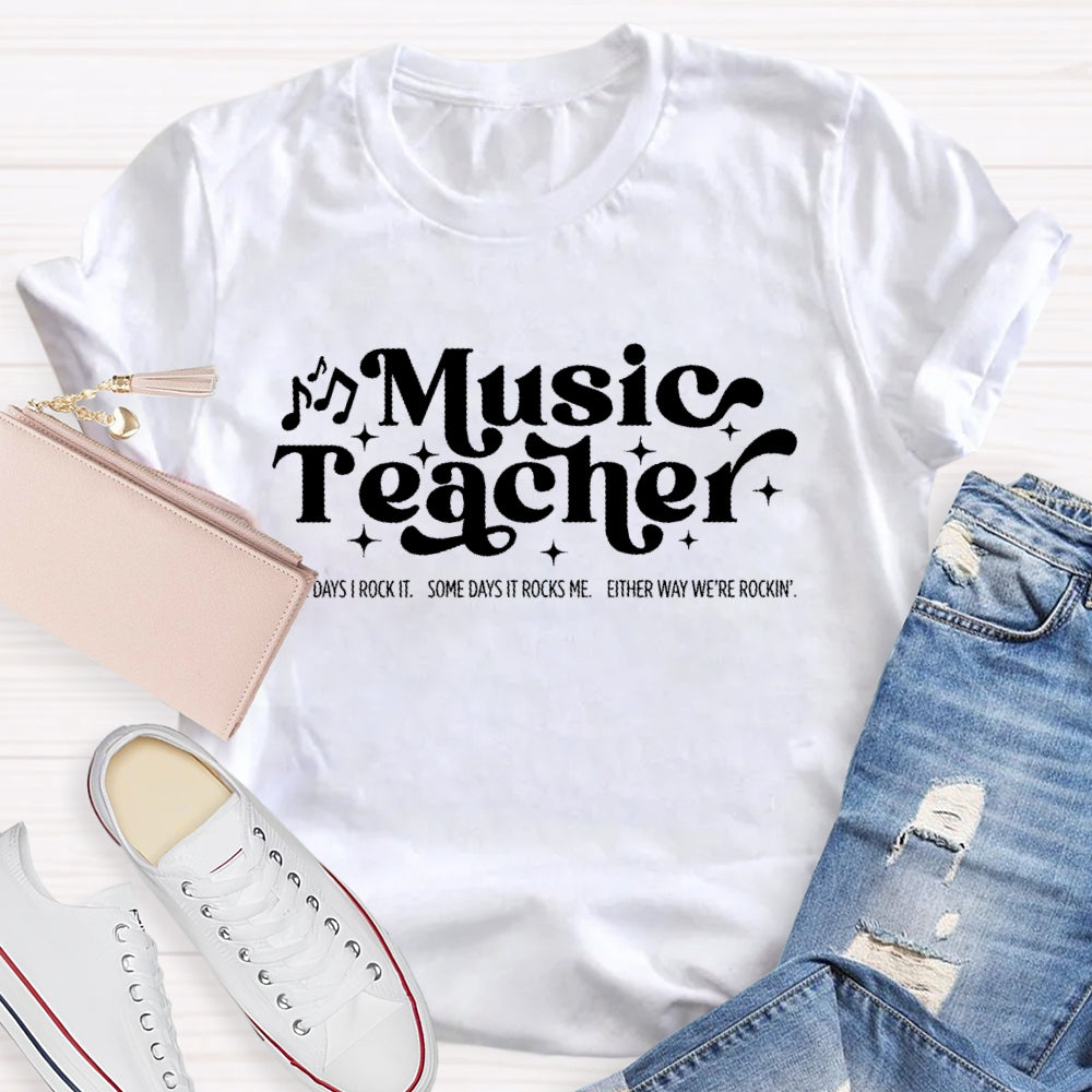 Some Days I Rock It Some Days It Rocks Me Music Teacher T-shirt