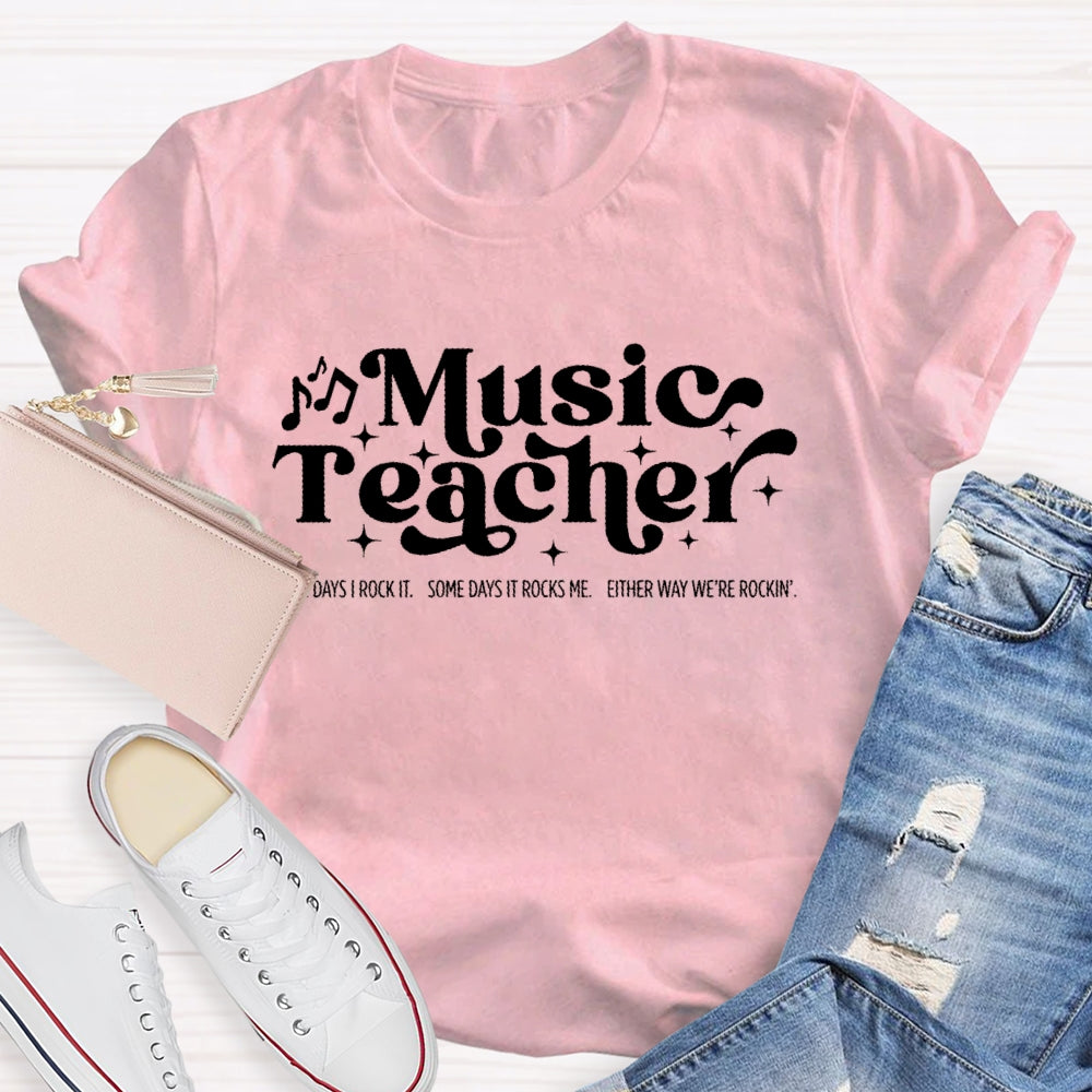 Some Days I Rock It Some Days It Rocks Me Music Teacher T-shirt