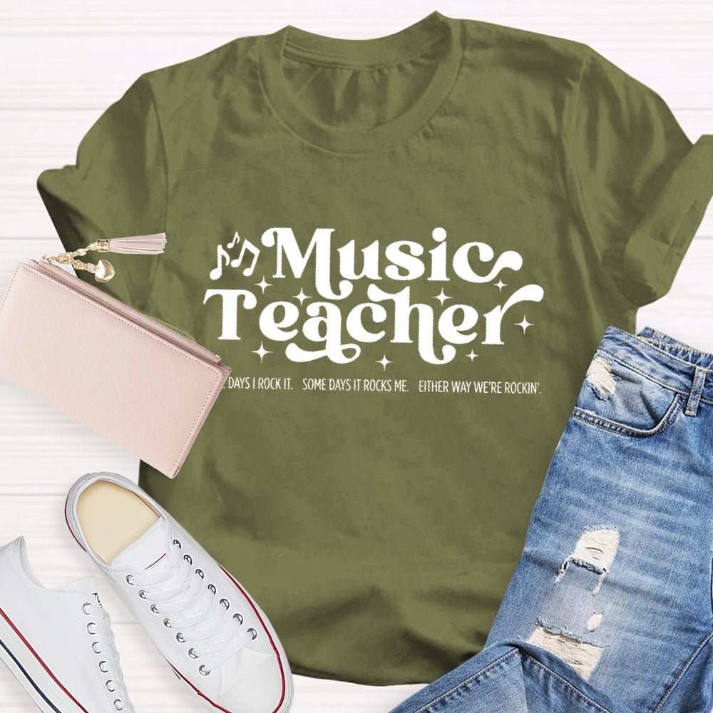 Some Days I Rock It Some Days It Rocks Me Music Teacher T-shirt