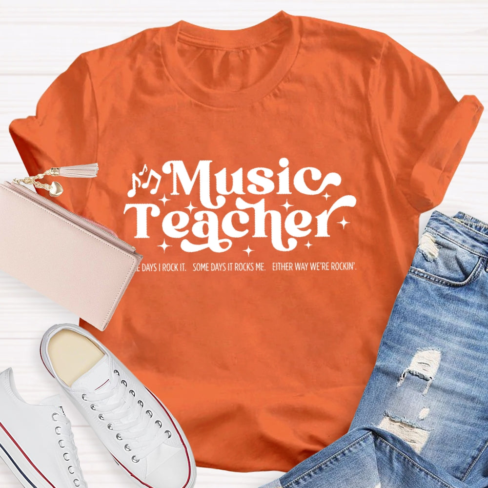 Some Days I Rock It Some Days It Rocks Me Music Teacher T-shirt