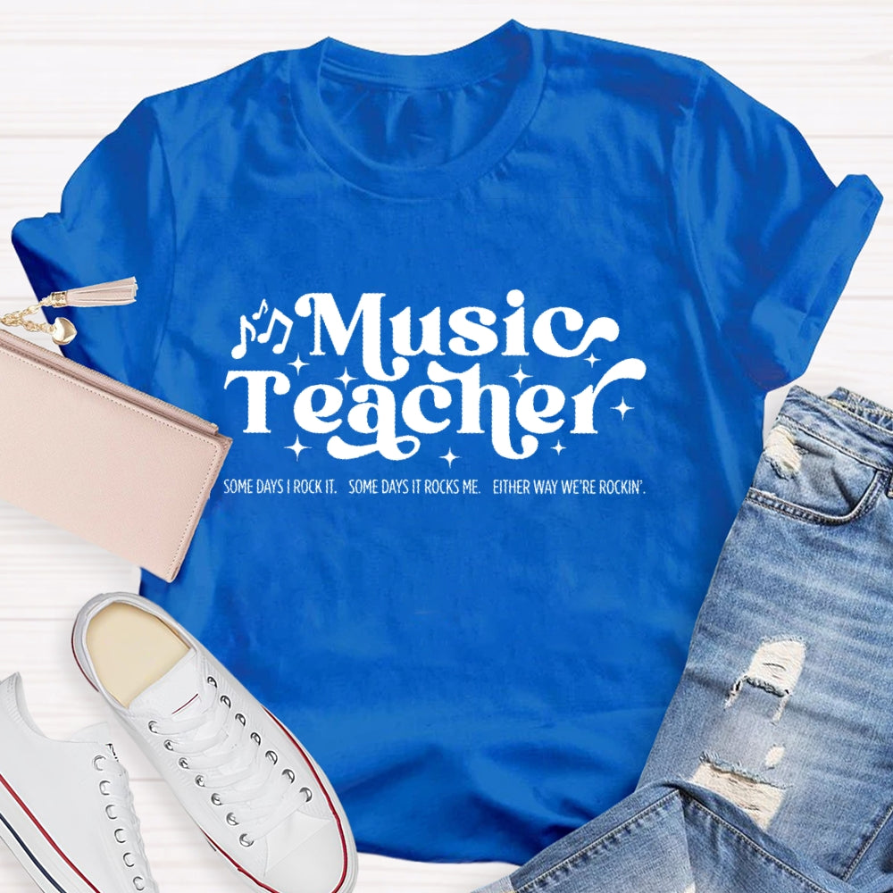 Some Days I Rock It Some Days It Rocks Me Music Teacher T-shirt