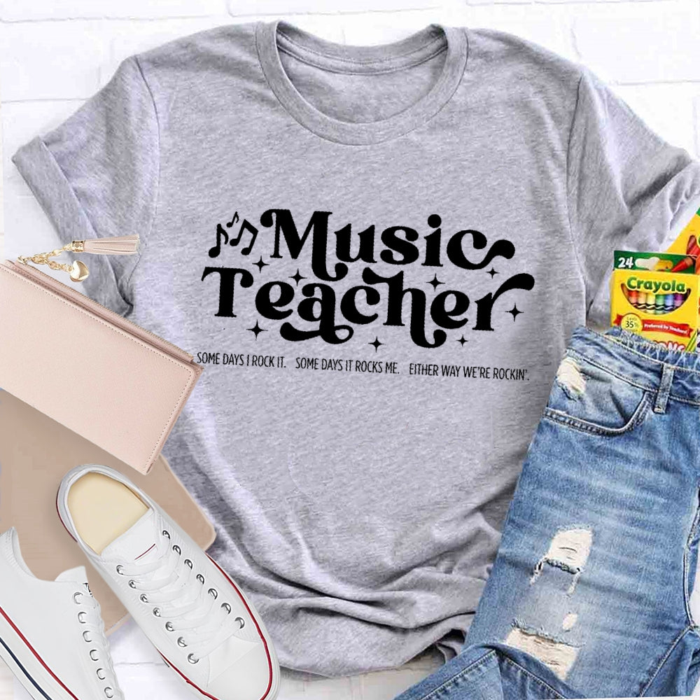Some Days I Rock It Some Days It Rocks Me Music Teacher T-shirt
