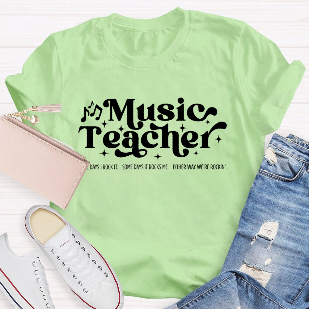 Some Days I Rock It Some Days It Rocks Me Music Teacher T-shirt