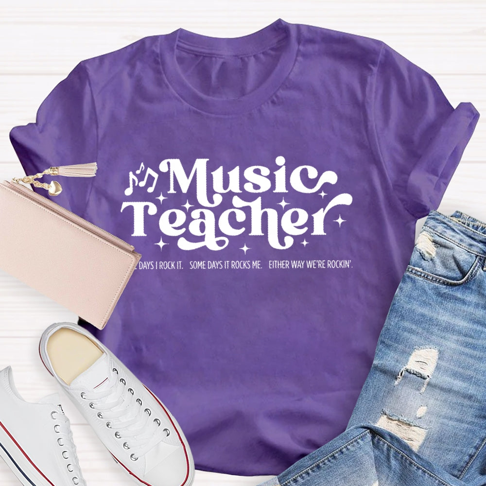 Some Days I Rock It Some Days It Rocks Me Music Teacher T-shirt