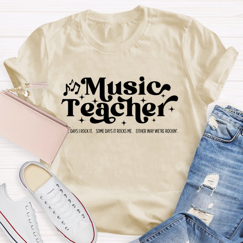 Some Days I Rock It Some Days It Rocks Me Music Teacher T-shirt