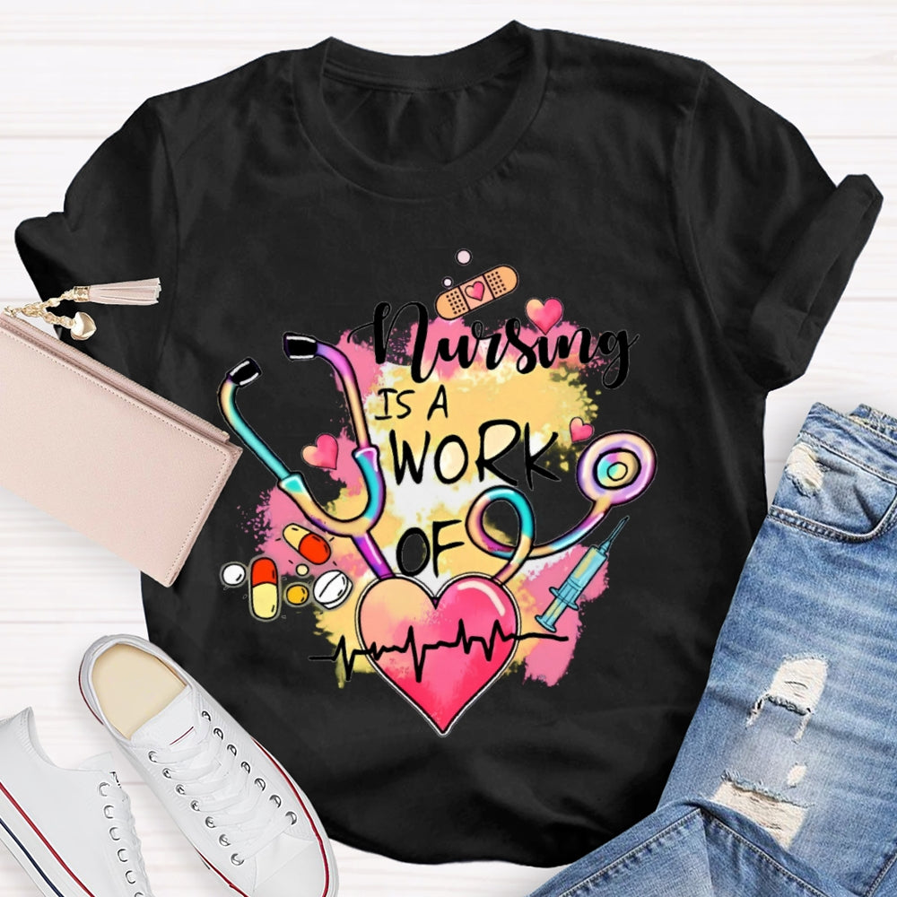Nursing Is A Work Of Heart T-shirt