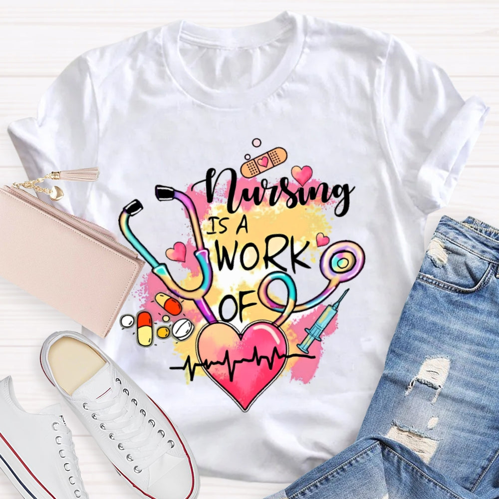 Nursing Is A Work Of Heart T-shirt