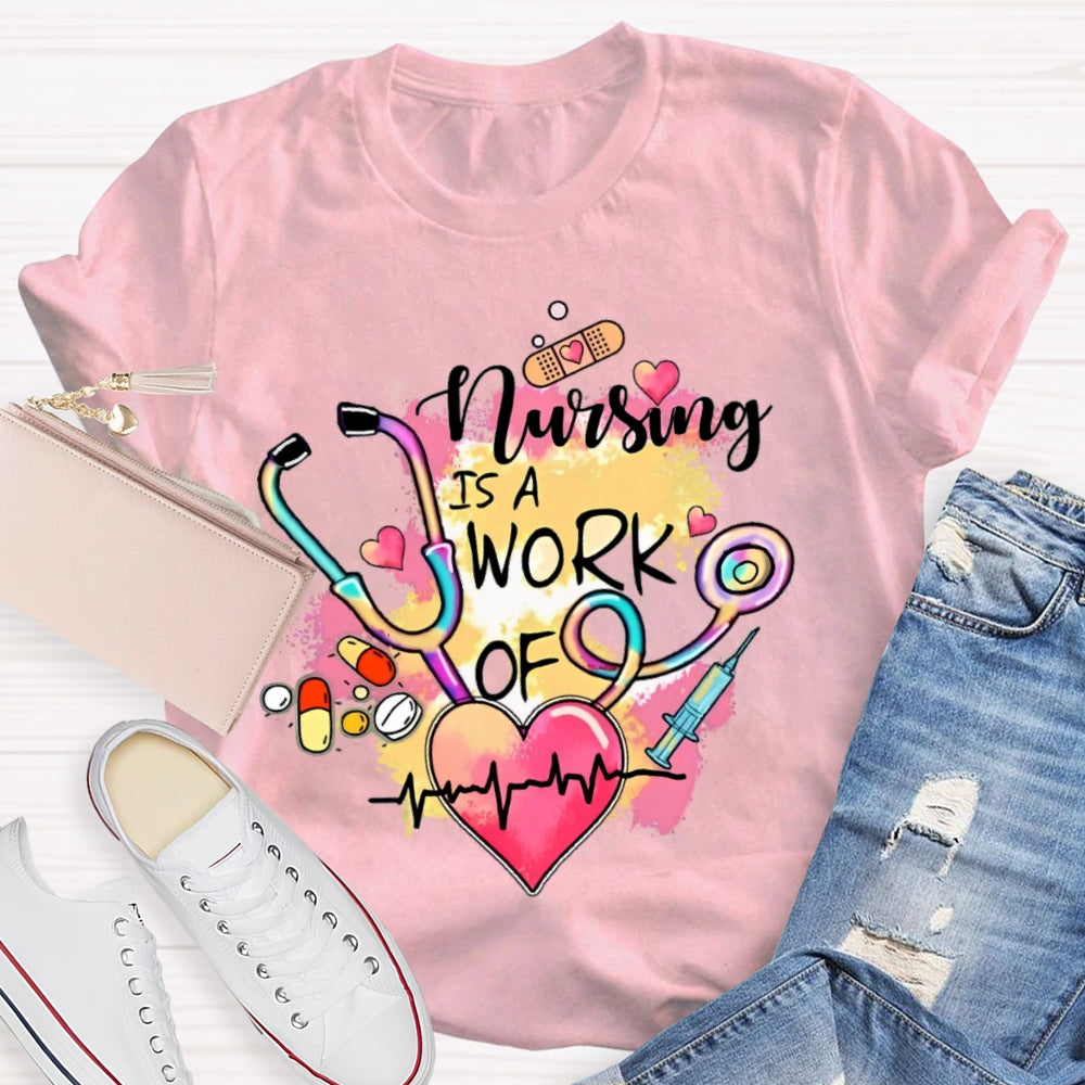 Nursing Is A Work Of Heart T-shirt