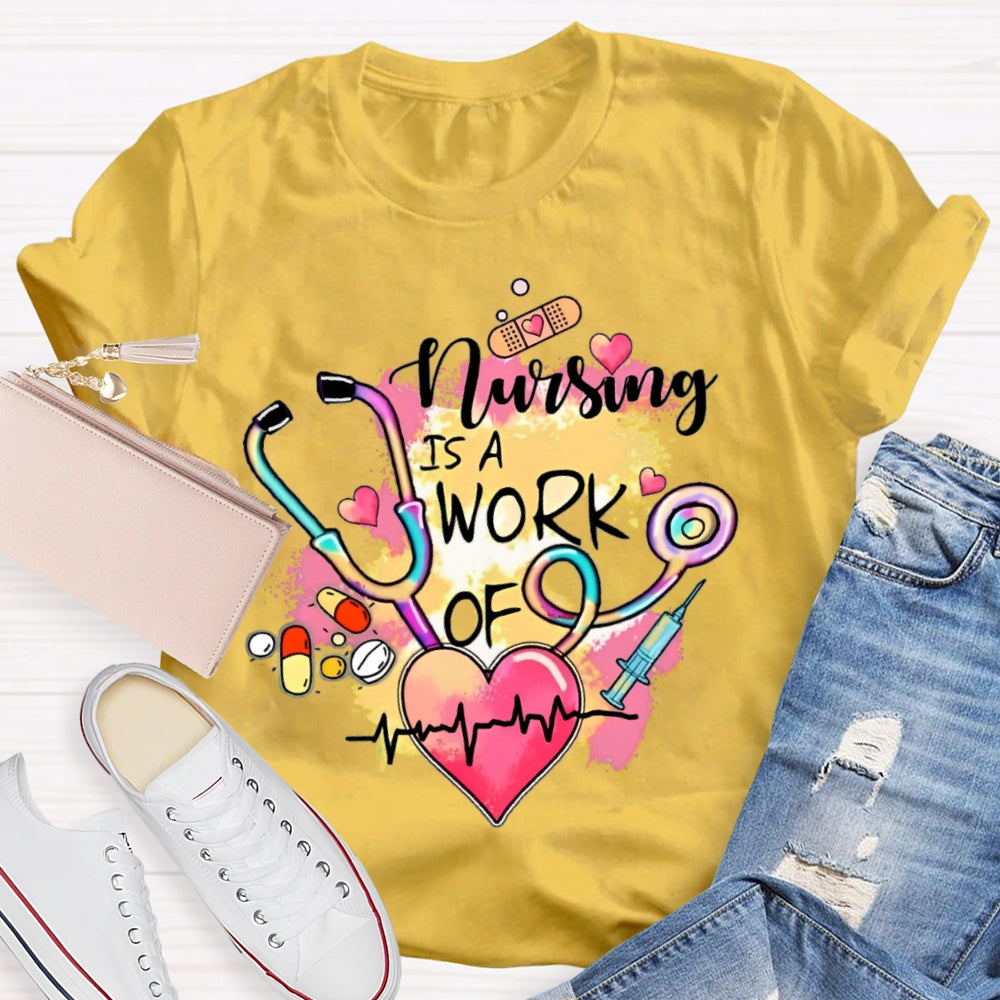 Nursing Is A Work Of Heart T-shirt