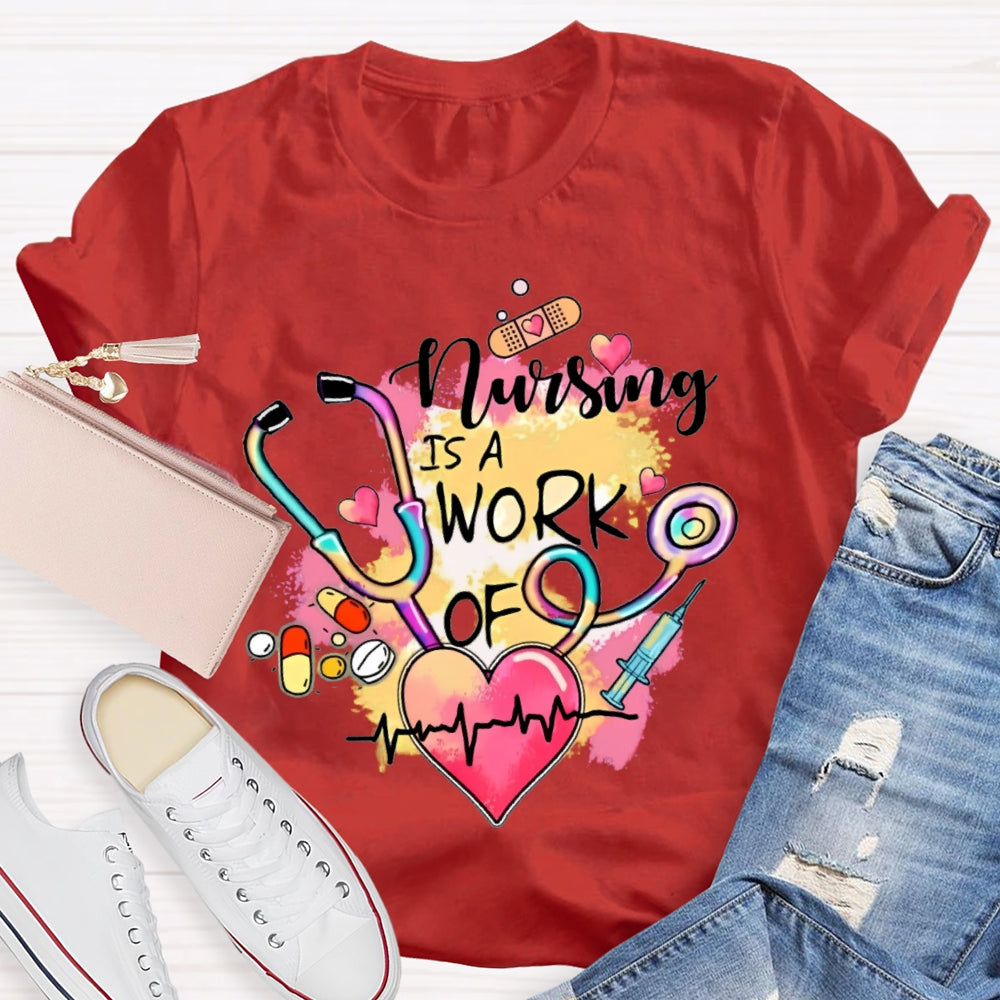 Nursing Is A Work Of Heart T-shirt