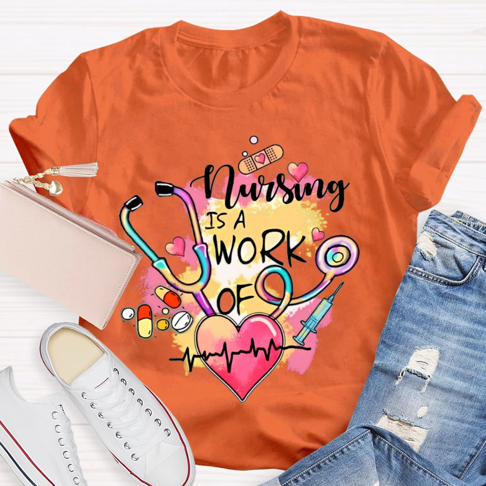 Nursing Is A Work Of Heart T-shirt
