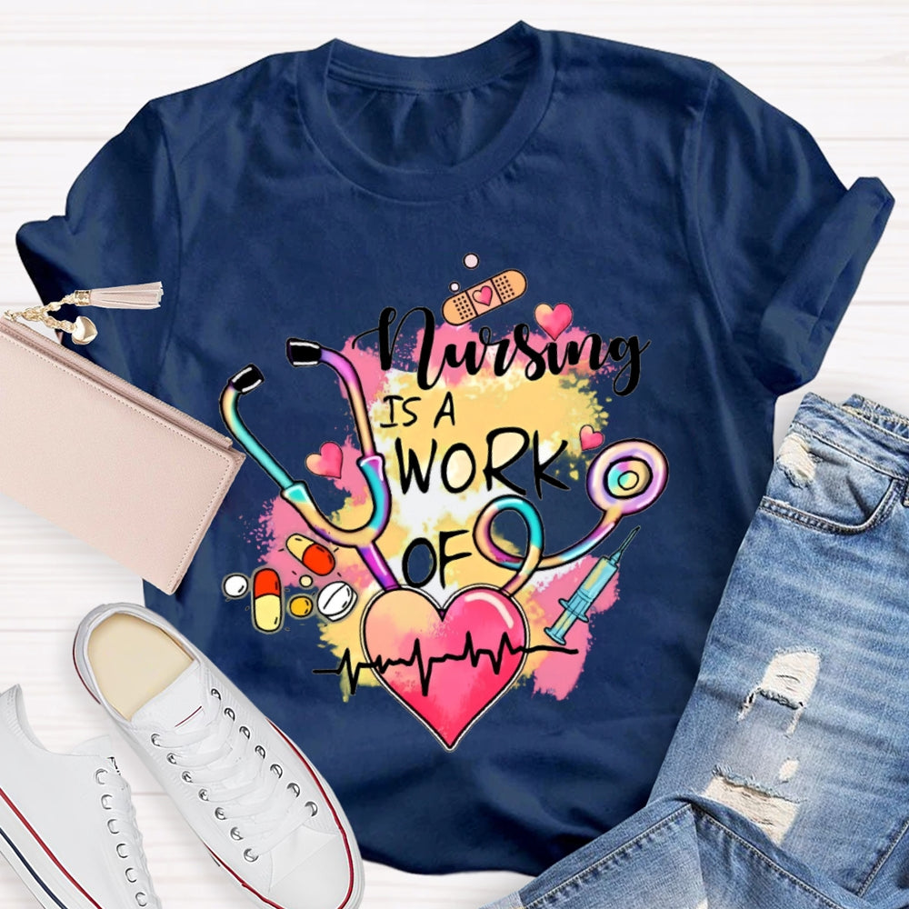 Nursing Is A Work Of Heart T-shirt