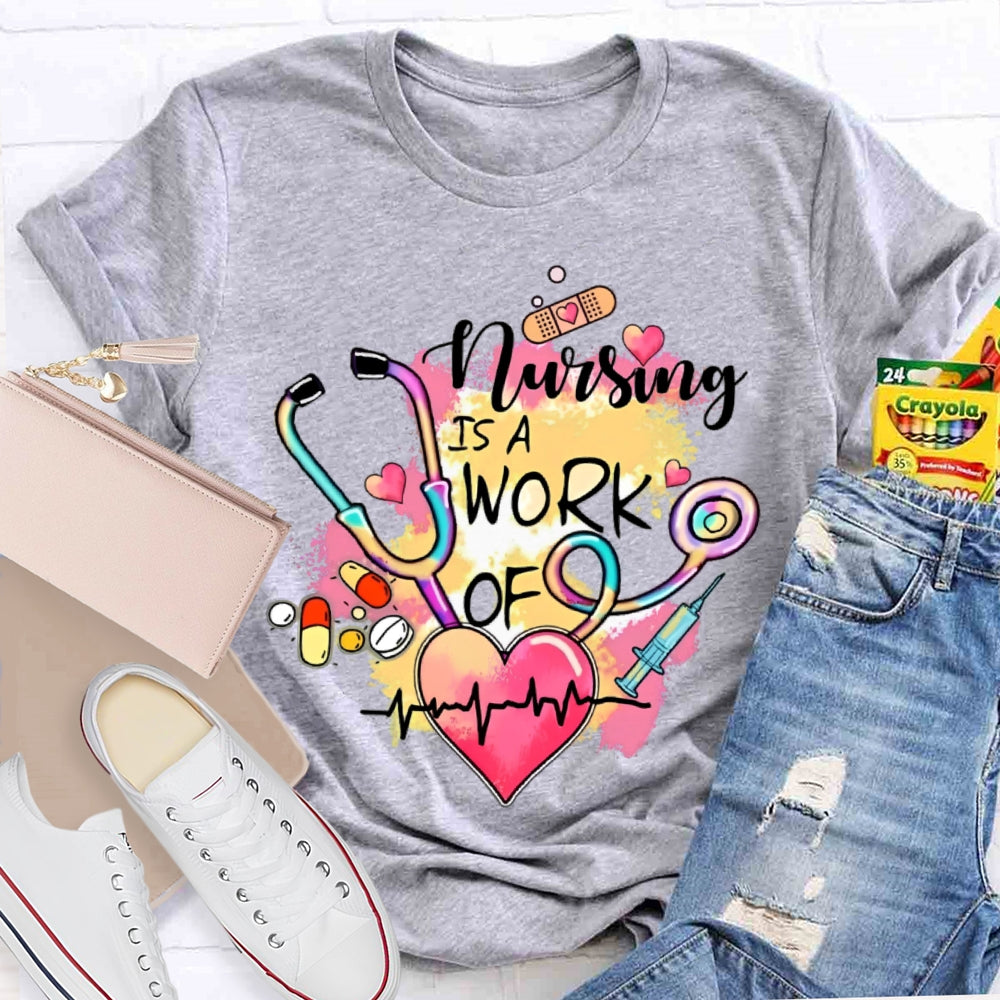 Nursing Is A Work Of Heart T-shirt