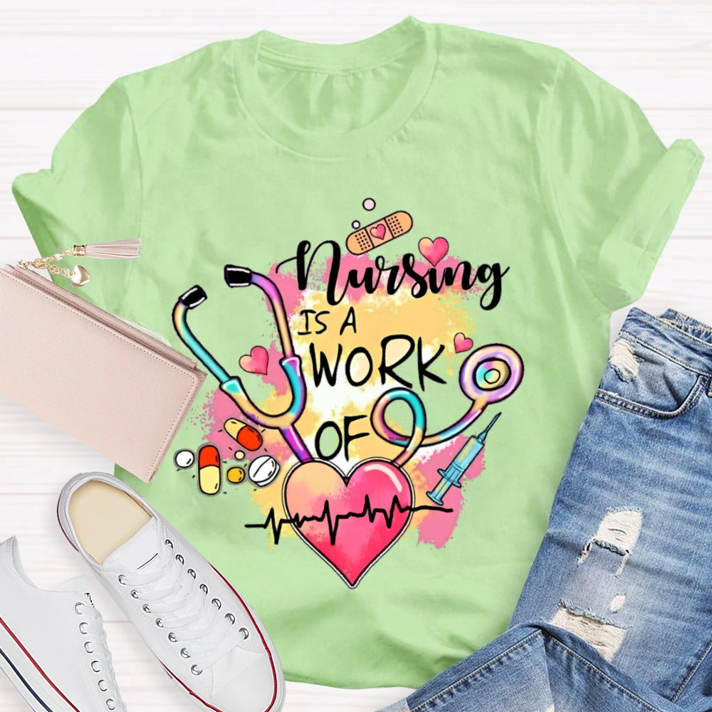 Nursing Is A Work Of Heart T-shirt