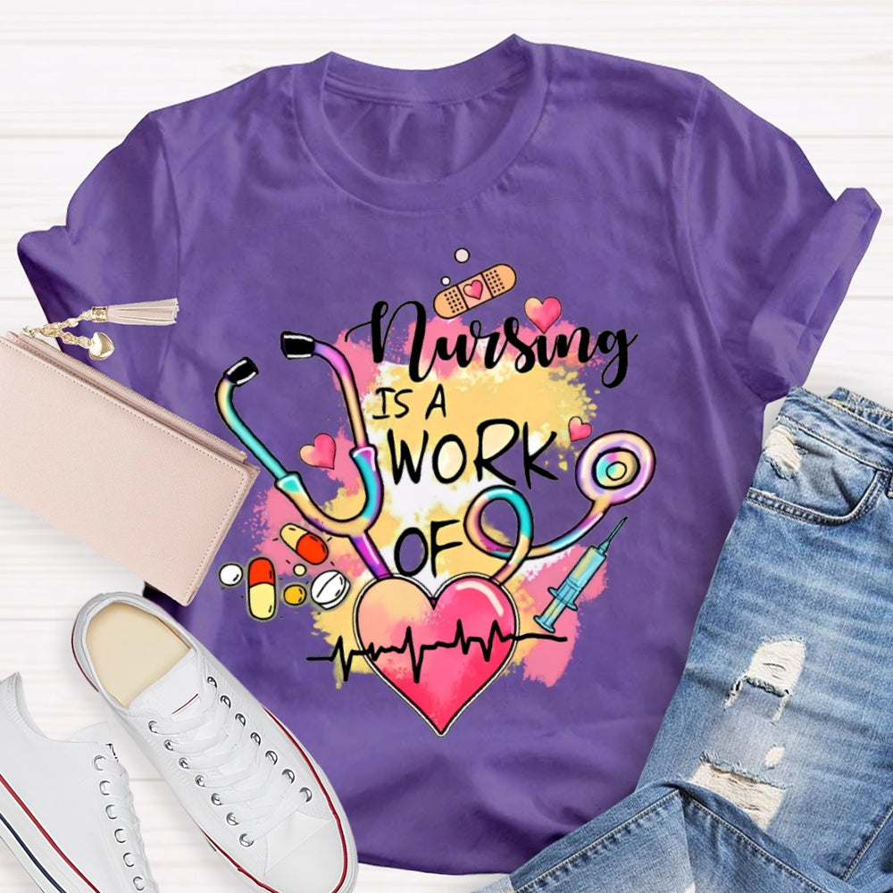 Nursing Is A Work Of Heart T-shirt