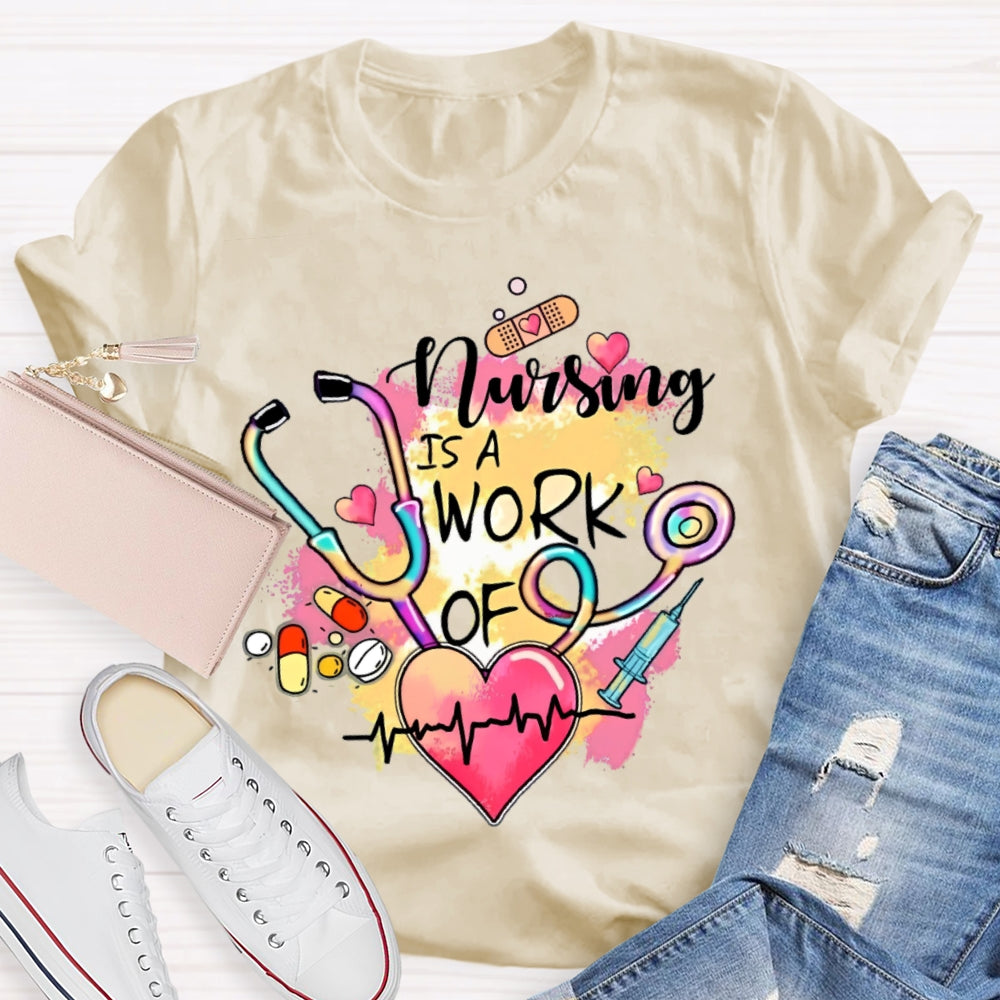 Nursing Is A Work Of Heart T-shirt