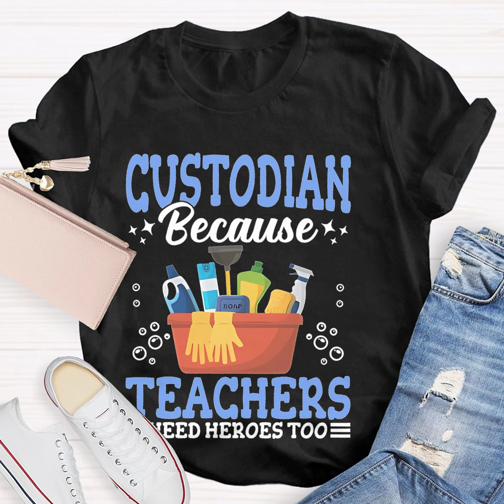 Custodian Because Teachers Need Heroes Too T-shirt