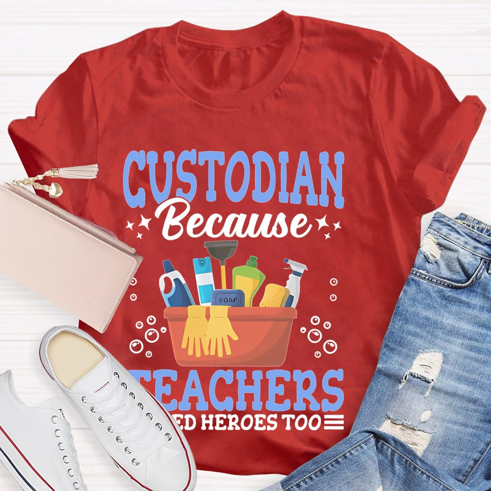 Custodian Because Teachers Need Heroes Too T-shirt