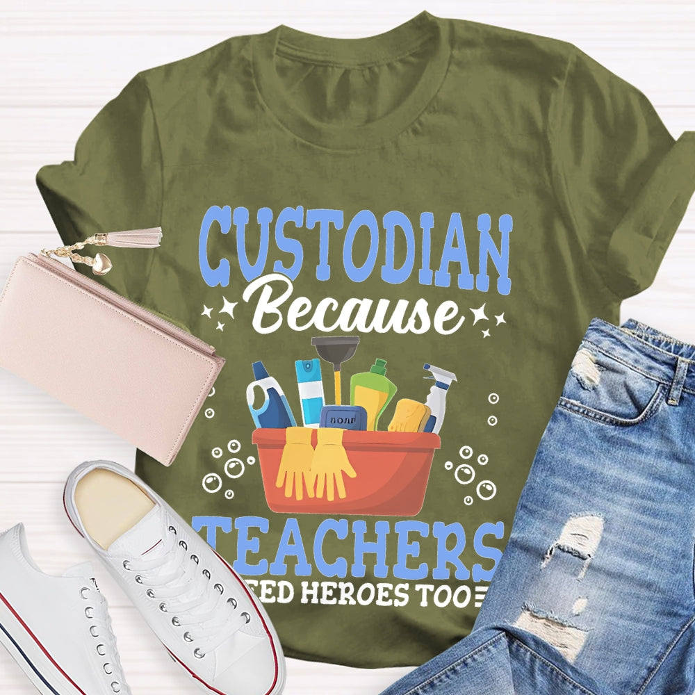 Custodian Because Teachers Need Heroes Too T-shirt