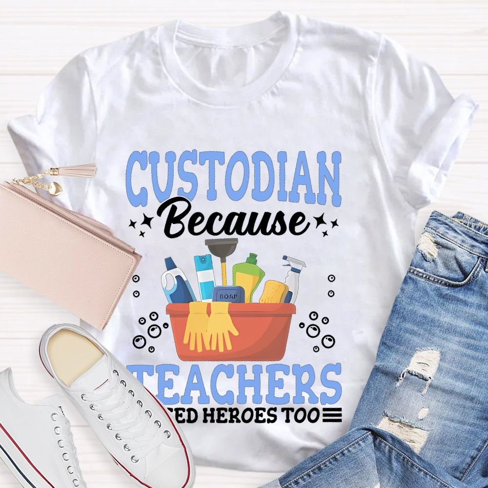 Custodian Because Teachers Need Heroes Too T-shirt