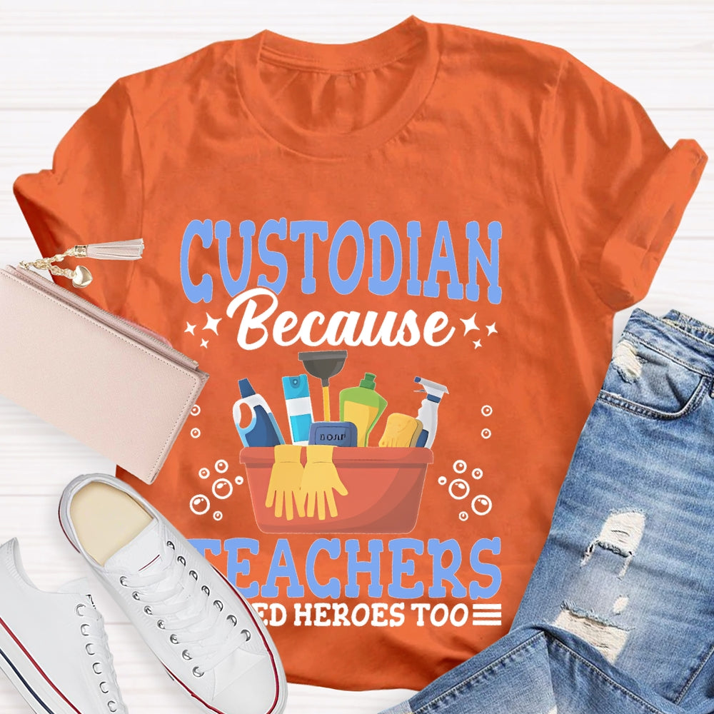 Custodian Because Teachers Need Heroes Too T-shirt